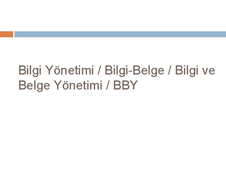 Bilgi Yönetimi / Bilgi-Belge / Bilgi ve Belge Yönetimi / BBY 