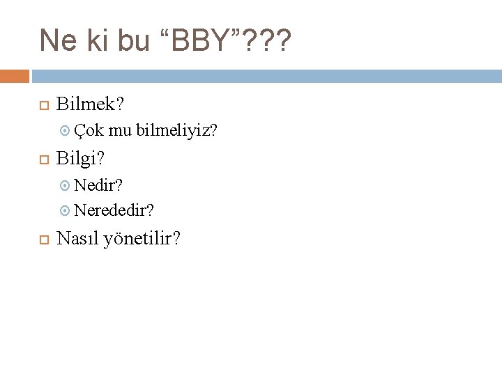 Ne ki bu “BBY”? ? ? Bilmek? Çok mu bilmeliyiz? Bilgi? Nedir? Nerededir? Nasıl