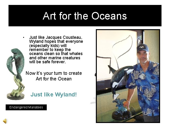 Art for the Oceans • Just like Jacques Cousteau, Wyland hopes that everyone (especially