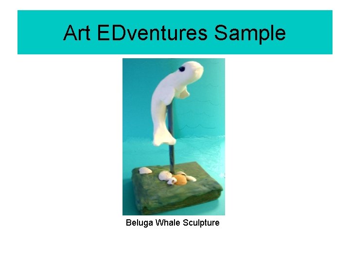 Art EDventures Sample Beluga Whale Sculpture 