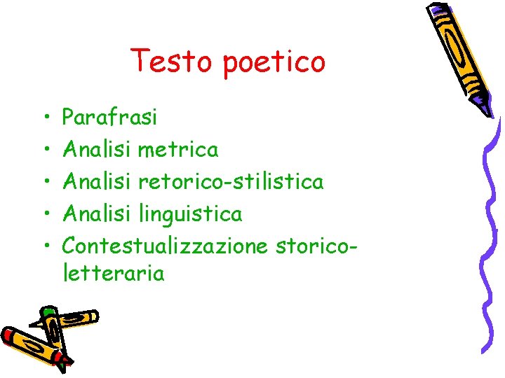 Testo poetico • • • Parafrasi Analisi metrica Analisi retorico-stilistica Analisi linguistica Contestualizzazione storicoletteraria