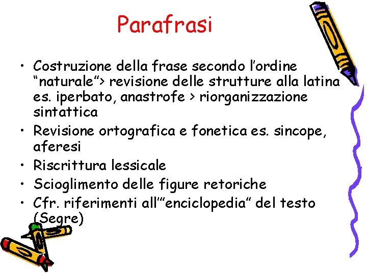 Parafrasi • Costruzione della frase secondo l’ordine “naturale”> revisione delle strutture alla latina es.