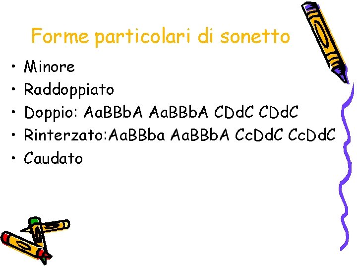 Forme particolari di sonetto • • • Minore Raddoppiato Doppio: Aa. BBb. A CDd.