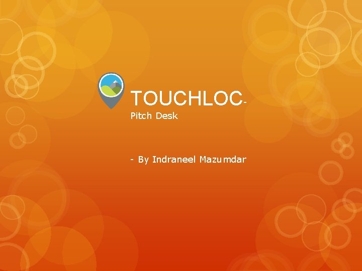 TOUCHLOCPitch Desk - By Indraneel Mazumdar 