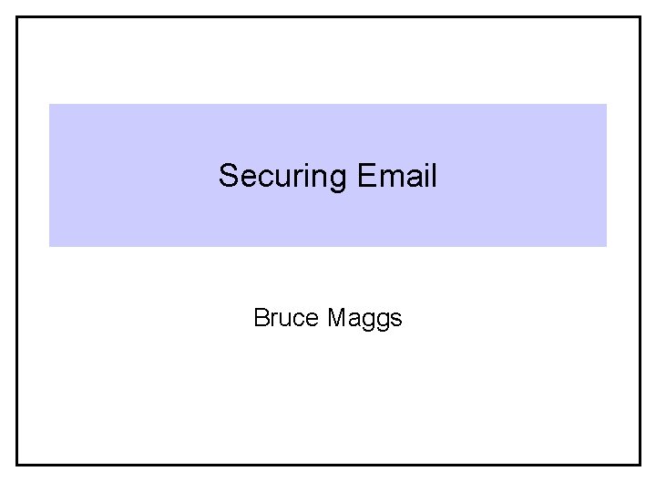 Securing Email Bruce Maggs 