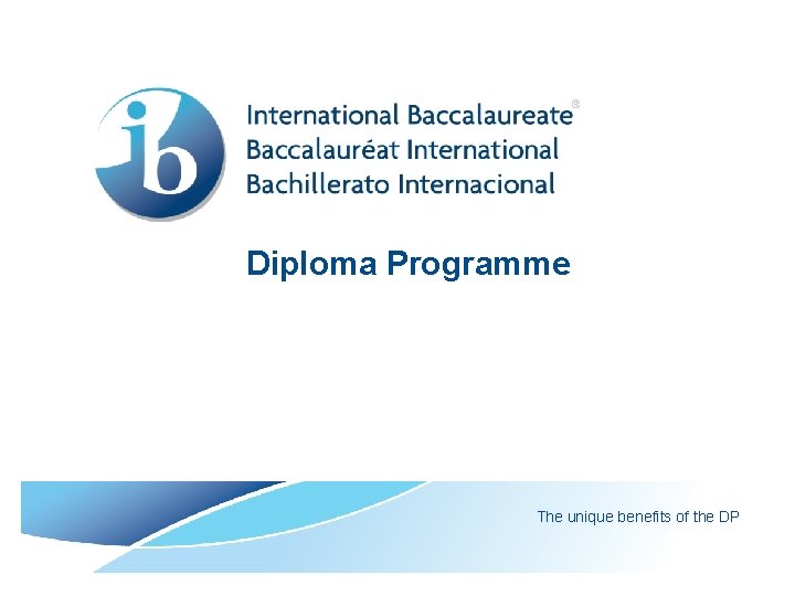 Diploma Programme The unique benefits of the DP 