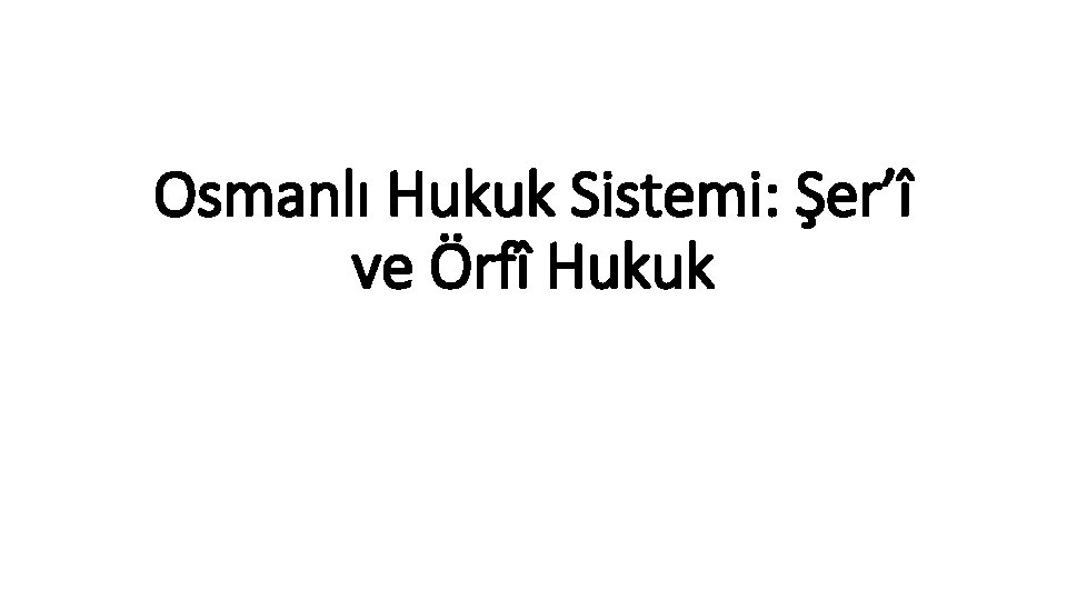 Osmanlı Hukuk Sistemi: Şer’î ve Örfî Hukuk 