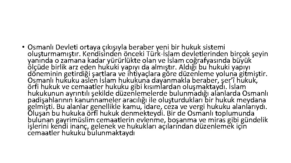  • Osmanlı Devleti ortaya çıkışıyla beraber yeni bir hukuk sistemi oluşturmamıştır. Kendisinden önceki