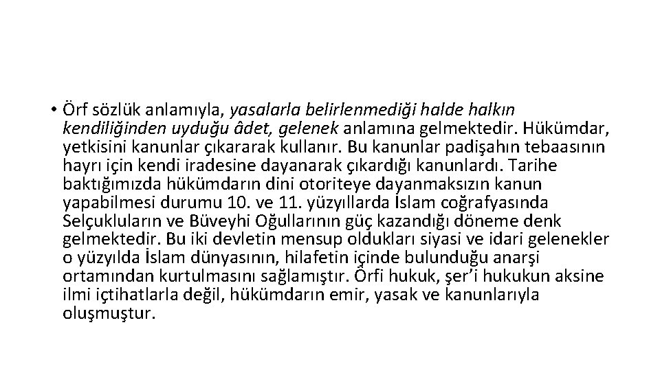  • Örf sözlük anlamıyla, yasalarla belirlenmediği halde halkın kendiliğinden uyduğu âdet, gelenek anlamına