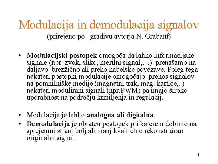Modulacija in demodulacija signalov (prirejeno po gradivu avtorja N. Grabant) • Modulacijski postopek omogoča
