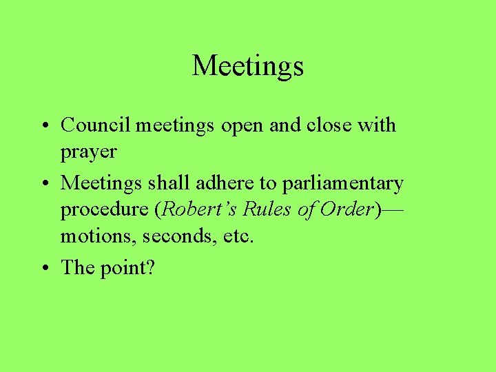 Meetings • Council meetings open and close with prayer • Meetings shall adhere to