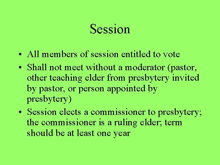 Session • All members of session entitled to vote • Shall not meet without