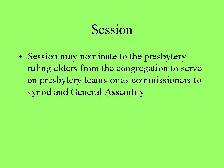 Session • Session may nominate to the presbytery ruling elders from the congregation to