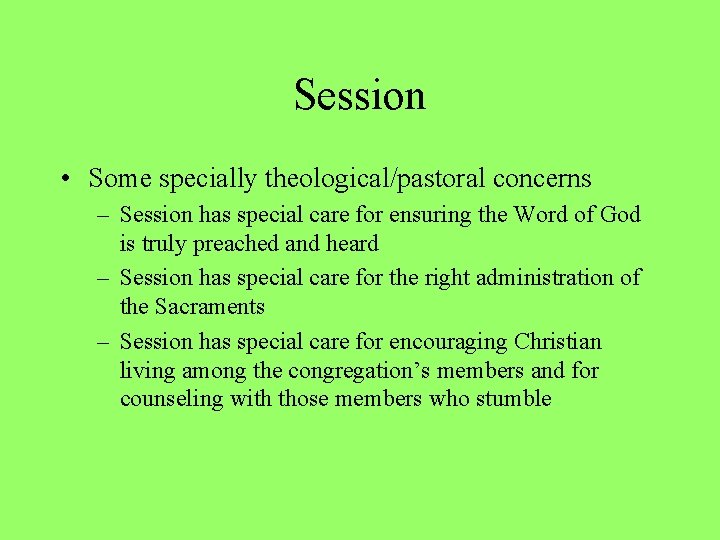 Session • Some specially theological/pastoral concerns – Session has special care for ensuring the
