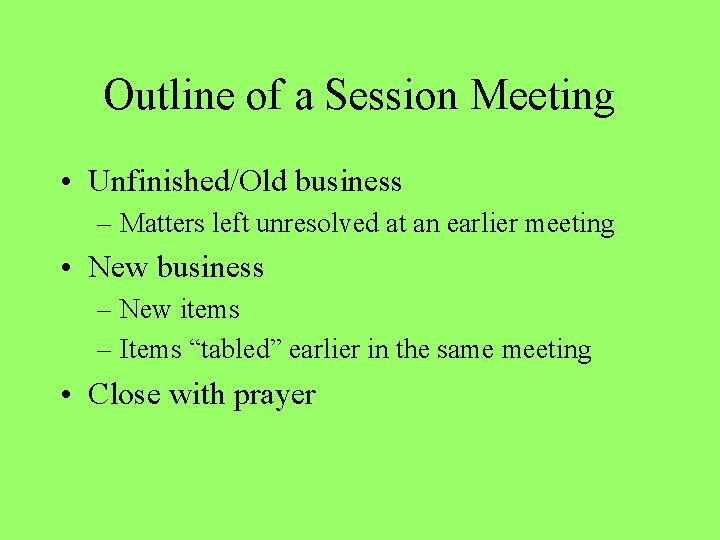 Outline of a Session Meeting • Unfinished/Old business – Matters left unresolved at an