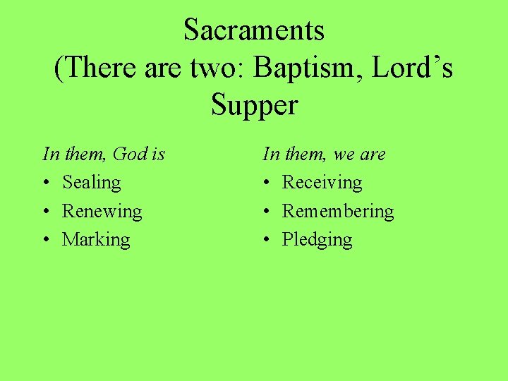 Sacraments (There are two: Baptism, Lord’s Supper In them, God is • Sealing •