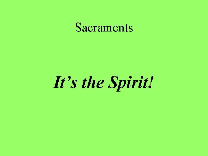 Sacraments It’s the Spirit! 