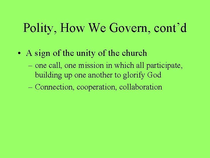 Polity, How We Govern, cont’d • A sign of the unity of the church