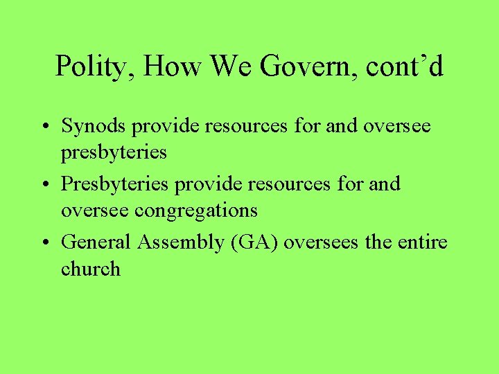 Polity, How We Govern, cont’d • Synods provide resources for and oversee presbyteries •