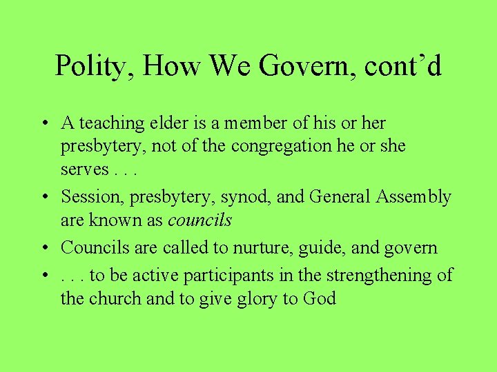 Polity, How We Govern, cont’d • A teaching elder is a member of his