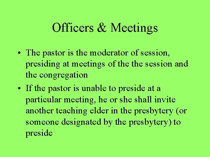 Officers & Meetings • The pastor is the moderator of session, presiding at meetings