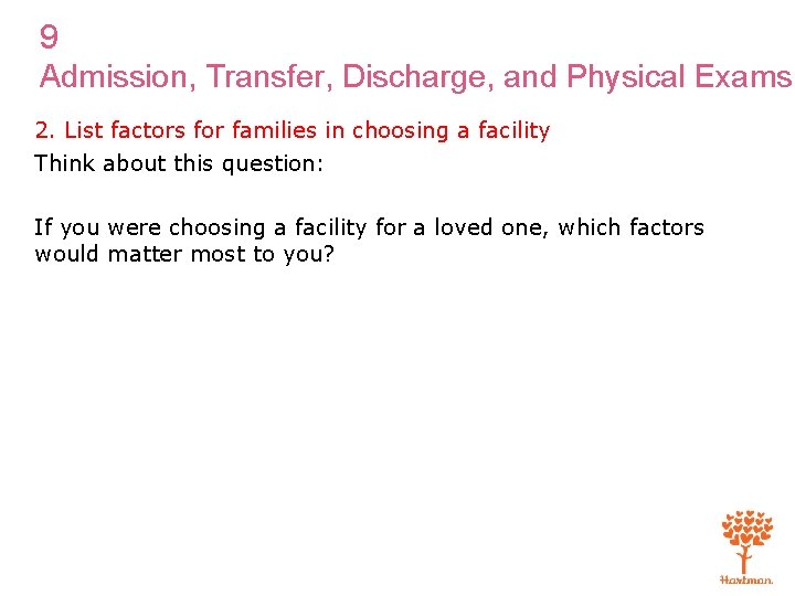 9 Admission, Transfer, Discharge, and Physical Exams 2. List factors for families in choosing