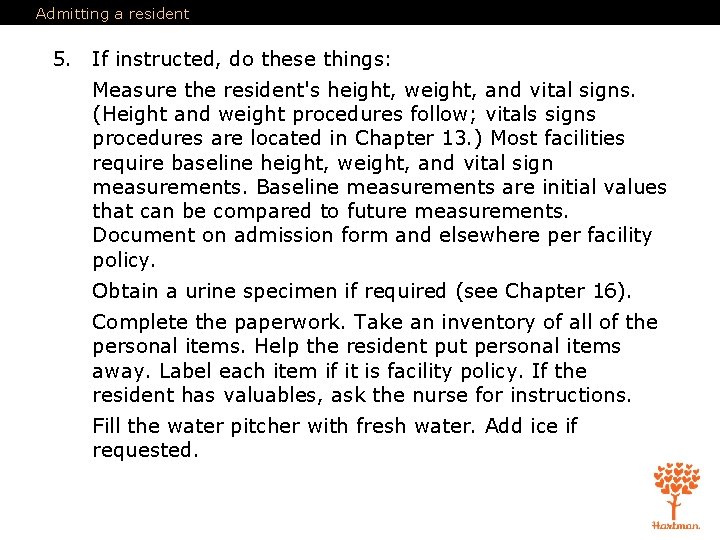 Admitting a resident 5. If instructed, do these things: Measure the resident's height, weight,