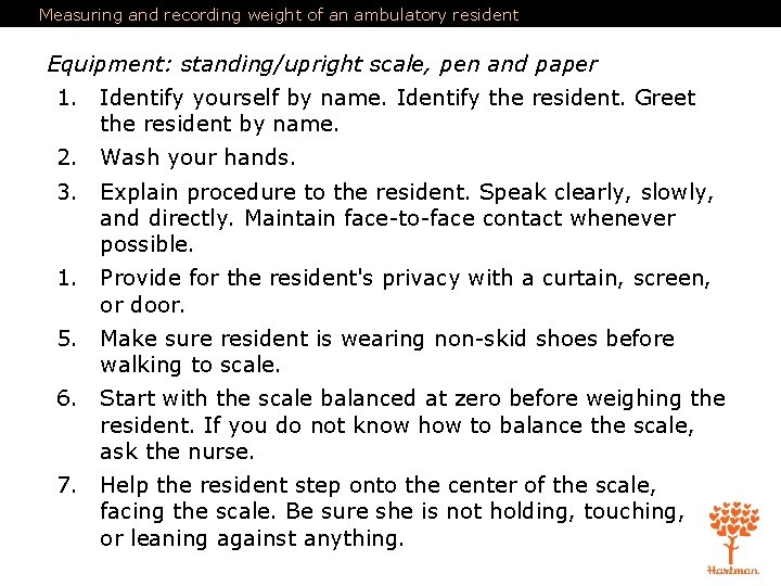 Measuring and recording weight of an ambulatory resident Equipment: standing/upright scale, pen and paper