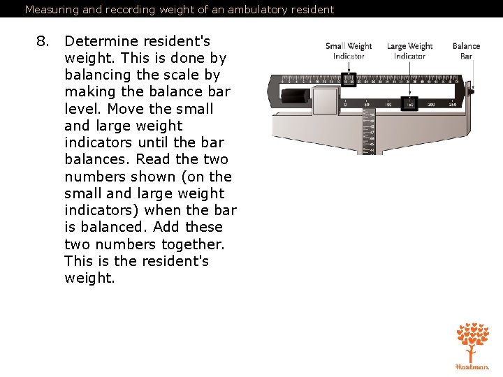 Measuring and recording weight of an ambulatory resident 8. Determine resident's weight. This is