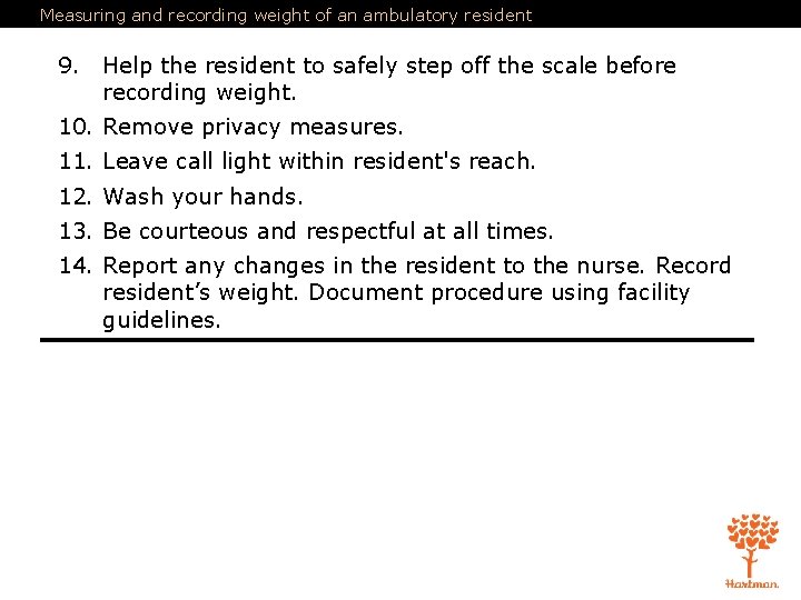 Measuring and recording weight of an ambulatory resident 9. Help the resident to safely