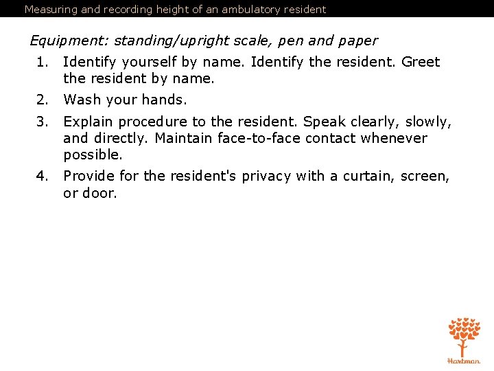 Measuring and recording height of an ambulatory resident Equipment: standing/upright scale, pen and paper