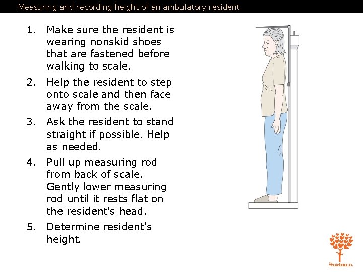 Measuring and recording height of an ambulatory resident 1. Make sure the resident is