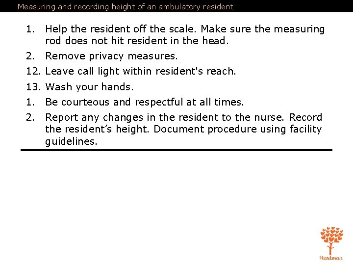 Measuring and recording height of an ambulatory resident 1. Help the resident off the