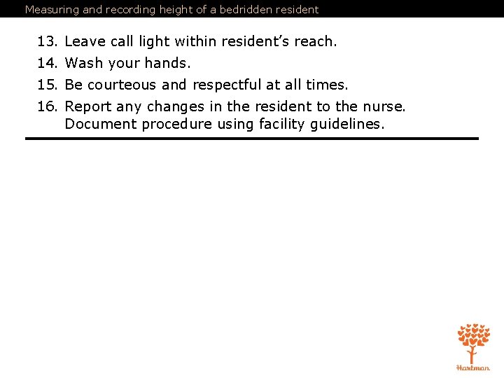 Measuring and recording height of a bedridden resident 13. Leave call light within resident’s