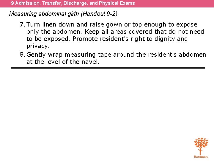 9 Admission, Transfer, Discharge, and Physical Exams Measuring abdominal girth (Handout 9 -2) 7.