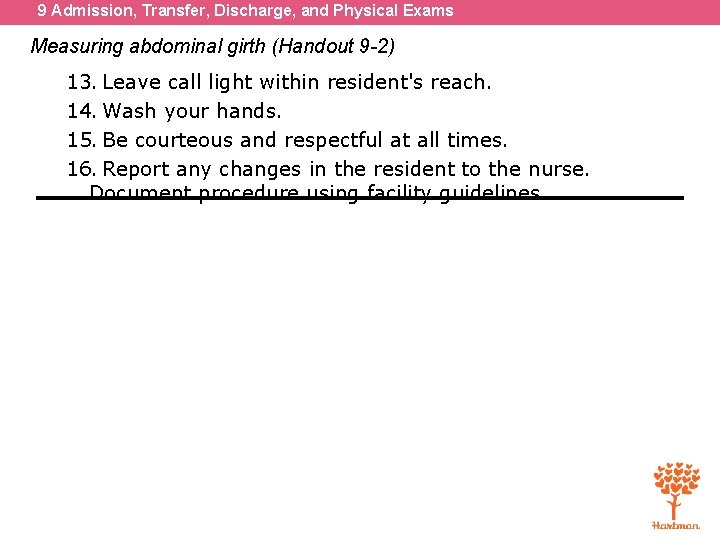 9 Admission, Transfer, Discharge, and Physical Exams Measuring abdominal girth (Handout 9 -2) 13.