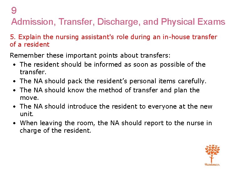 9 Admission, Transfer, Discharge, and Physical Exams 5. Explain the nursing assistant's role during