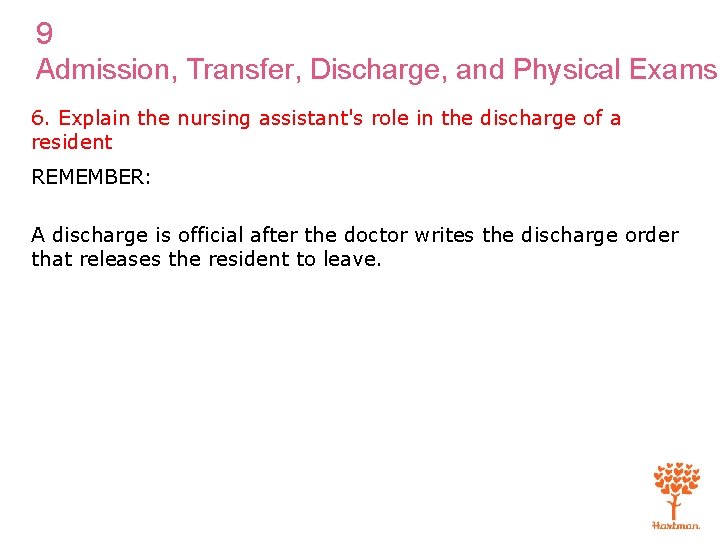 9 Admission, Transfer, Discharge, and Physical Exams 6. Explain the nursing assistant's role in