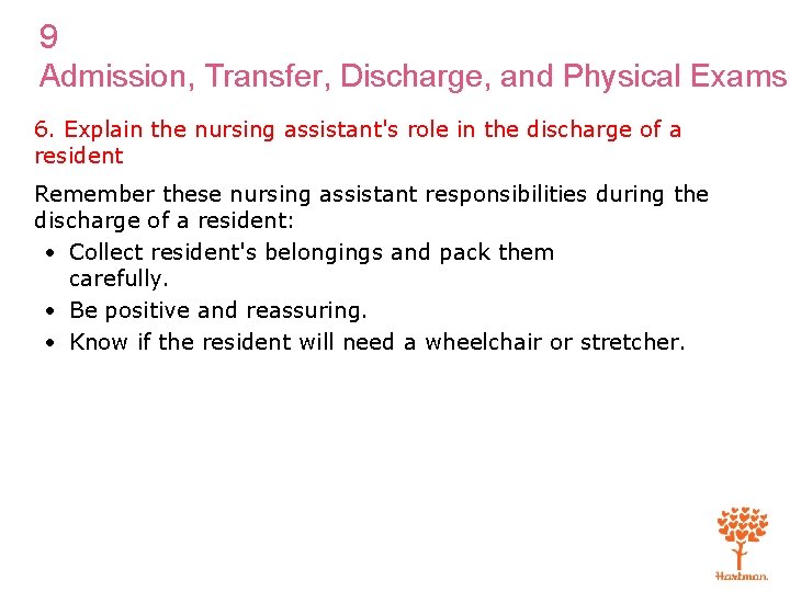 9 Admission, Transfer, Discharge, and Physical Exams 6. Explain the nursing assistant's role in