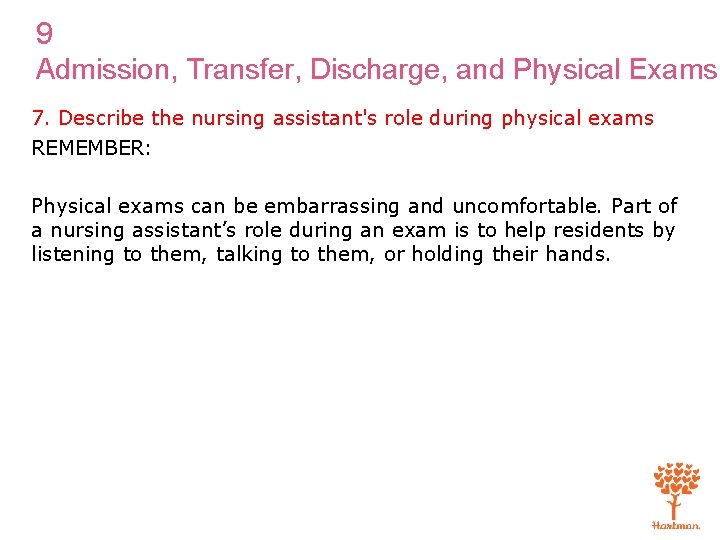 9 Admission, Transfer, Discharge, and Physical Exams 7. Describe the nursing assistant's role during