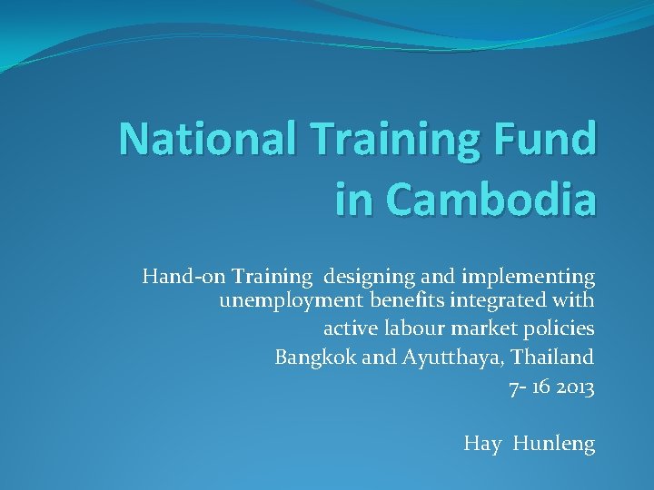 National Training Fund in Cambodia Hand-on Training designing and implementing unemployment benefits integrated with