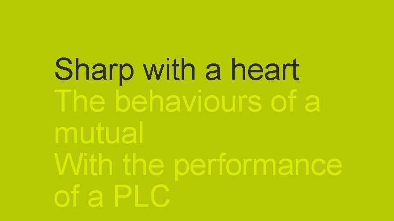Sharp with a heart The behaviours of a mutual With the performance of a