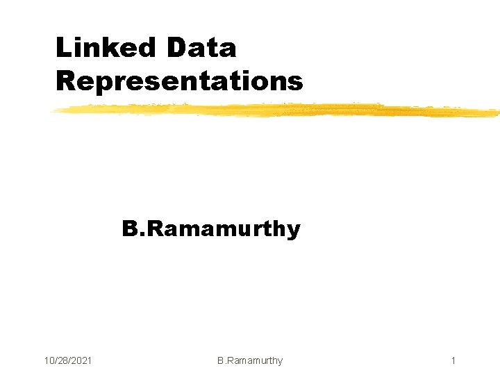 Linked Data Representations B. Ramamurthy 10/28/2021 B. Ramamurthy 1 