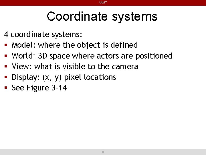 UU/IT Coordinate systems 4 coordinate systems: Model: where the object is defined World: 3 UU/IT Coordinate systems 4 coordinate systems: Model: where the object is defined World: 3