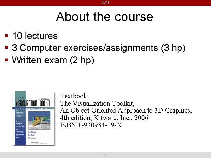 UU/IT About the course 10 lectures 3 Computer exercises/assignments (3 hp) Written exam (2 UU/IT About the course 10 lectures 3 Computer exercises/assignments (3 hp) Written exam (2