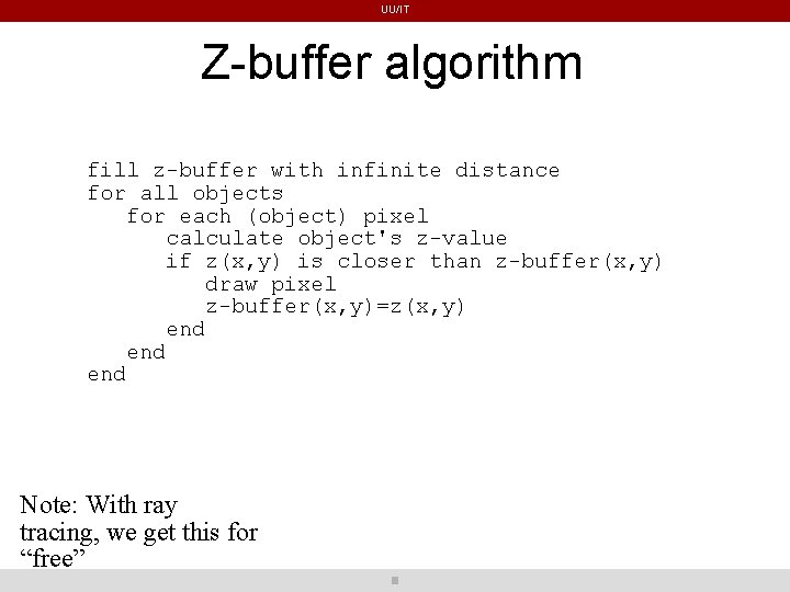 UU/IT Z-buffer algorithm fill z-buffer with infinite distance for all objects for each (object) UU/IT Z-buffer algorithm fill z-buffer with infinite distance for all objects for each (object)