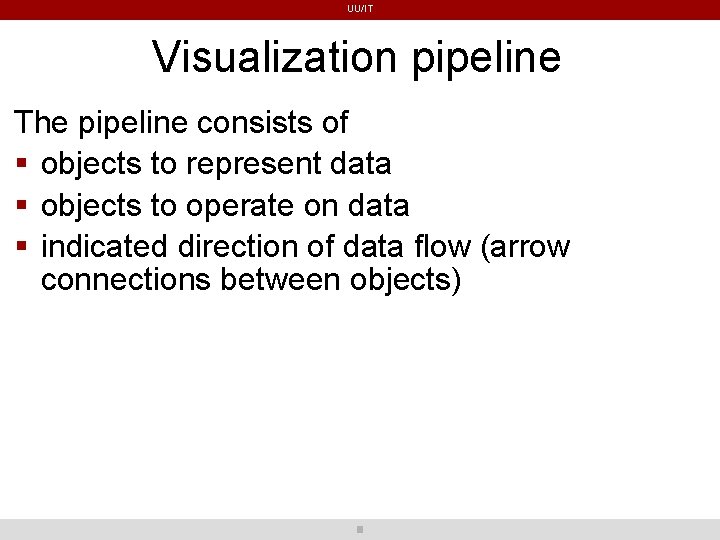 UU/IT Visualization pipeline The pipeline consists of objects to represent data objects to operate UU/IT Visualization pipeline The pipeline consists of objects to represent data objects to operate