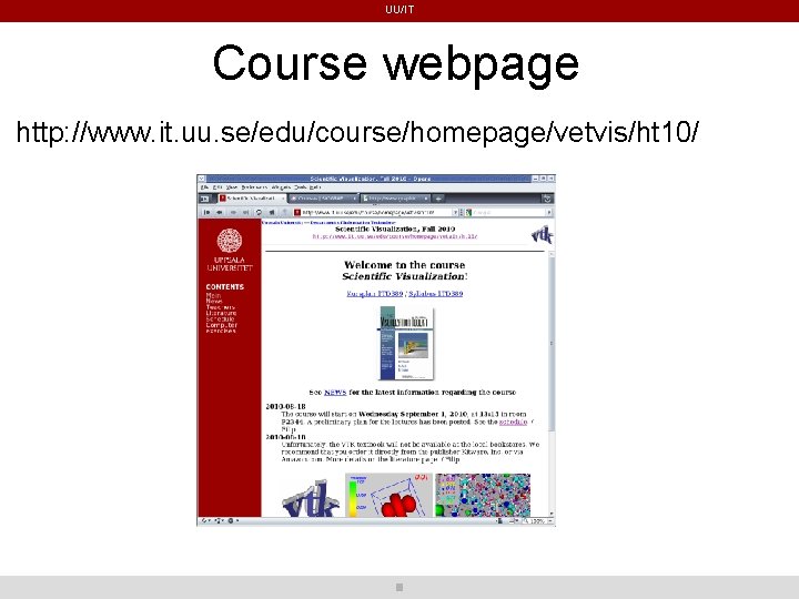 UU/IT Course webpage http: //www. it. uu. se/edu/course/homepage/vetvis/ht 10/ UU/IT Course webpage http: //www. it. uu. se/edu/course/homepage/vetvis/ht 10/