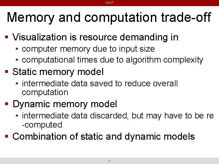UU/IT Memory and computation trade-off Visualization is resource demanding in • computer memory due UU/IT Memory and computation trade-off Visualization is resource demanding in • computer memory due