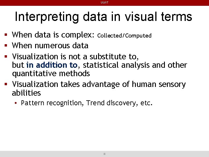 UU/IT Interpreting data in visual terms When data is complex: Collected/Computed When numerous data UU/IT Interpreting data in visual terms When data is complex: Collected/Computed When numerous data